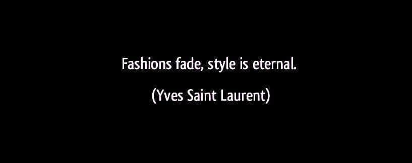 quote-fashions-fade-style-is-eternal-yves-saint-laurent-108538